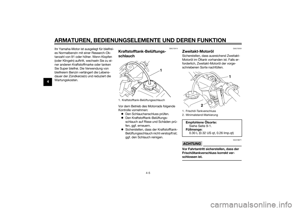 YAMAHA PW50 2015 Betriebsanleitungen (in German) ARMATUREN, BEDIENUNGSELEMENTE UND DEREN FUNKTION
4-5
4
Ihr Yamaha-Motor ist ausgelegt für bleifrei-
es Normalbenzin mit einer Research-Ok-
tanzahl von 91 oder höher. Wenn Klopfen
(oder Klingeln) au YAMAHA PW50 2015 Betriebsanleitungen (in German) ARMATUREN, BEDIENUNGSELEMENTE UND DEREN FUNKTION
4-5
4
Ihr Yamaha-Motor ist ausgelegt für bleifrei-
es Normalbenzin mit einer Research-Ok-
tanzahl von 91 oder höher. Wenn Klopfen
(oder Klingeln) au