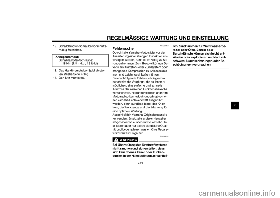 YAMAHA PW50 2015  Betriebsanleitungen (in German) REGELMÄSSIGE WARTUNG UND EIN STELLUNG
7-24
7
12. Schalldämpfer-Schraube vorschrifts-
mäßig festziehen.
13. Das Handbremshebel-Spiel einstel- len. (Siehe Seite 7-14.)
14. Den Sitz montieren.
GAU258