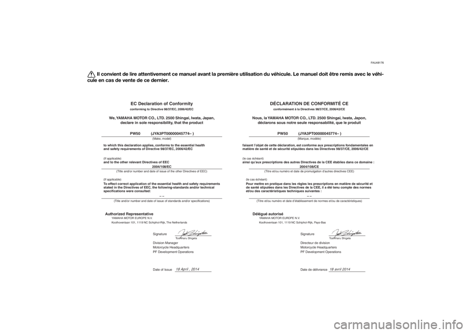 YAMAHA PW50 2015 Notices Demploi (in French) FAU48176
Il convient de lire attentivement ce manuel avant la première utilisation du véhicule. Le manuel d oit être remis avec le véhi-
cule en cas de vente de ce d ernier.
DÉCLARATION DE CON YAMAHA PW50 2015 Notices Demploi (in French) FAU48176
Il convient de lire attentivement ce manuel avant la première utilisation du véhicule. Le manuel d oit être remis avec le véhi-
cule en cas de vente de ce d ernier.
DÉCLARATION DE CON
