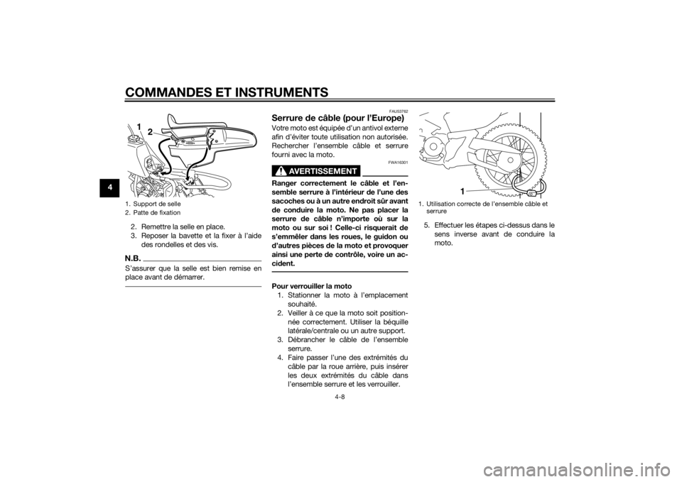 YAMAHA PW50 2015  Notices Demploi (in French) COMMANDES ET INSTRUMENTS
4-8
4
2. Remettre la selle en place.
3. Reposer la bavette et la fixer à l’aidedes rondelles et des vis.N.B.S’assurer que la selle est bien remise en
place avant de déma