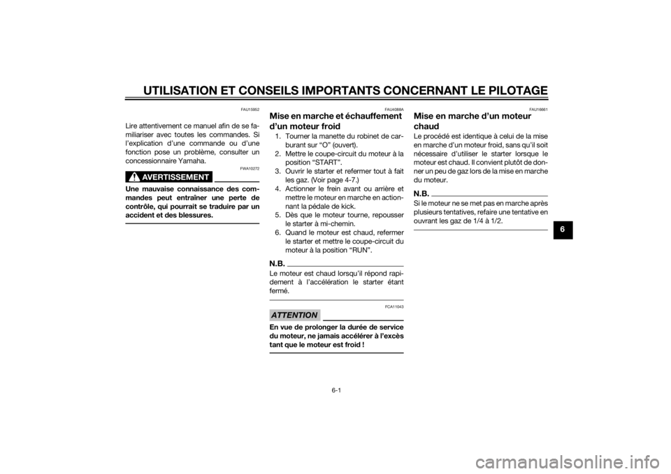 YAMAHA PW50 2015  Notices Demploi (in French) UTILISATION ET CONSEILS IMPORTANTS CONCERNANT LE PILOTAGE
6-1
6
FAU15952
Lire attentivement ce manuel afin de se fa-
miliariser avec toutes les commandes. Si
l’explication d’une commande ou d’un