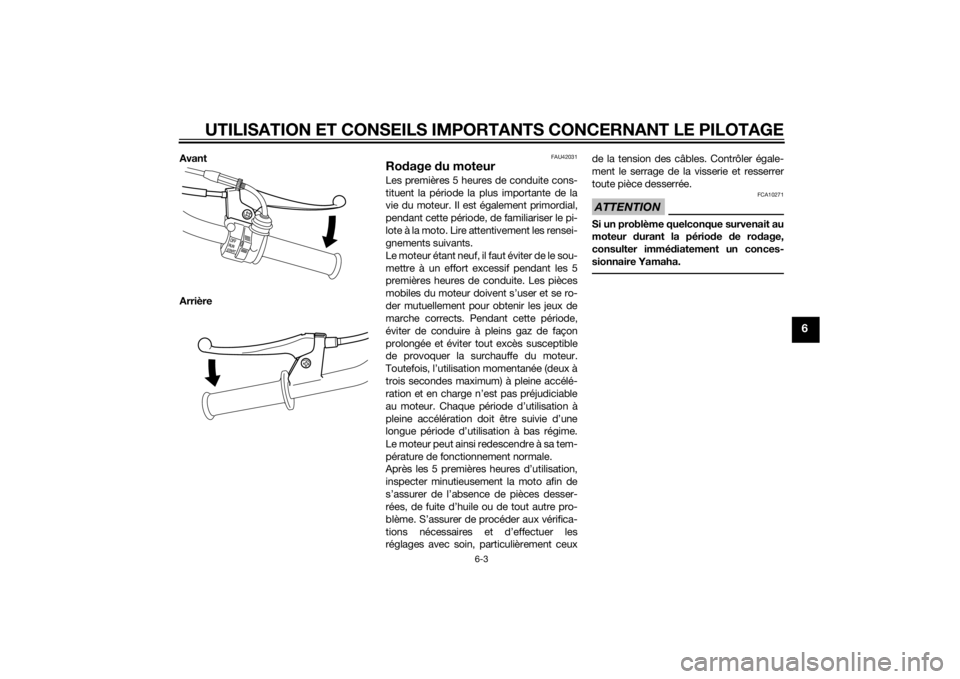 YAMAHA PW50 2015  Notices Demploi (in French) UTILISATION ET CONSEILS IMPORTANTS CONCERNANT LE PILOTAGE
6-3
6
Avant
Arrière
FAU42031
Rodage  du moteurLes premières 5 heures de conduite cons-
tituent la période la plus importante de la
vie du m