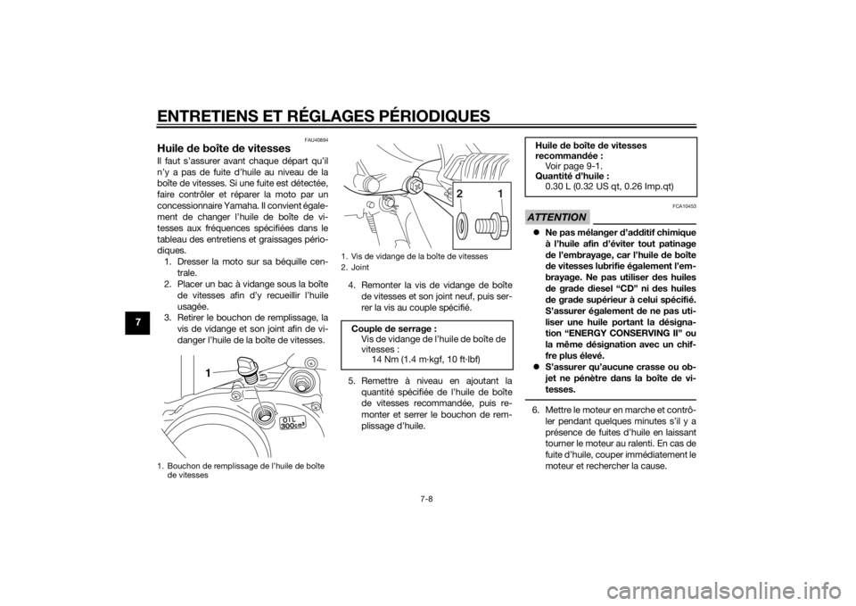 YAMAHA PW50 2015  Notices Demploi (in French) ENTRETIENS ET RÉGLAGES PÉRIODIQUES
7-8
7
FAU40894
Huile de boîte  de vitessesIl faut s’assurer avant chaque départ qu’il
n’y a pas de fuite d’huile au niveau de la
boîte de vitesses. Si u