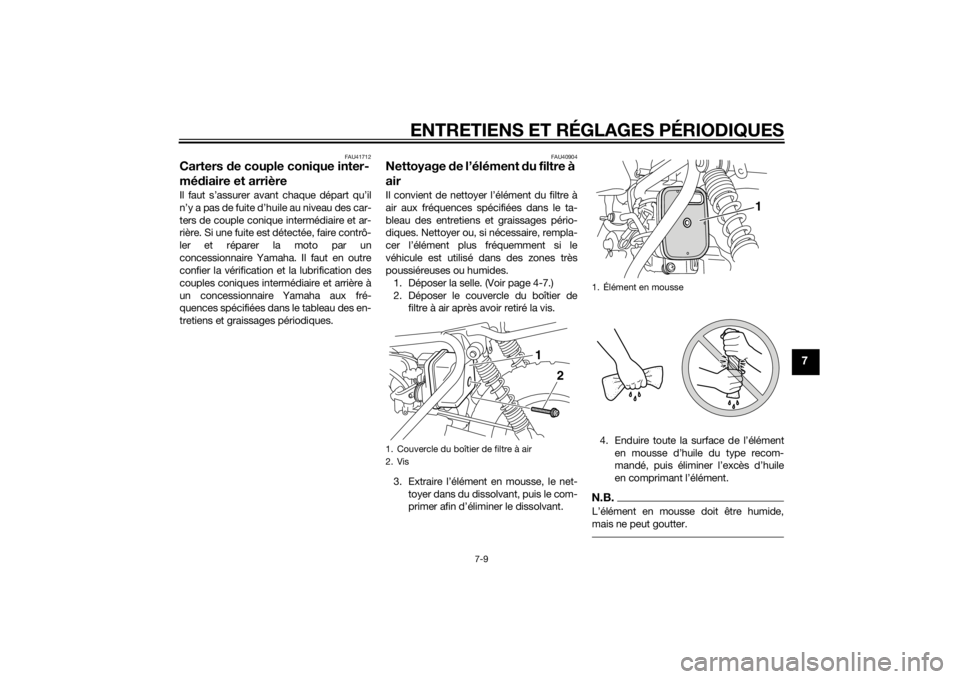 YAMAHA PW50 2015  Notices Demploi (in French) ENTRETIENS ET RÉGLAGES PÉRIODIQUES
7-9
7
FAU41712
Carters de couple conique inter-
mé diaire et arrièreIl faut s’assurer avant chaque départ qu’il
n’y a pas de fuite d’huile au niveau des