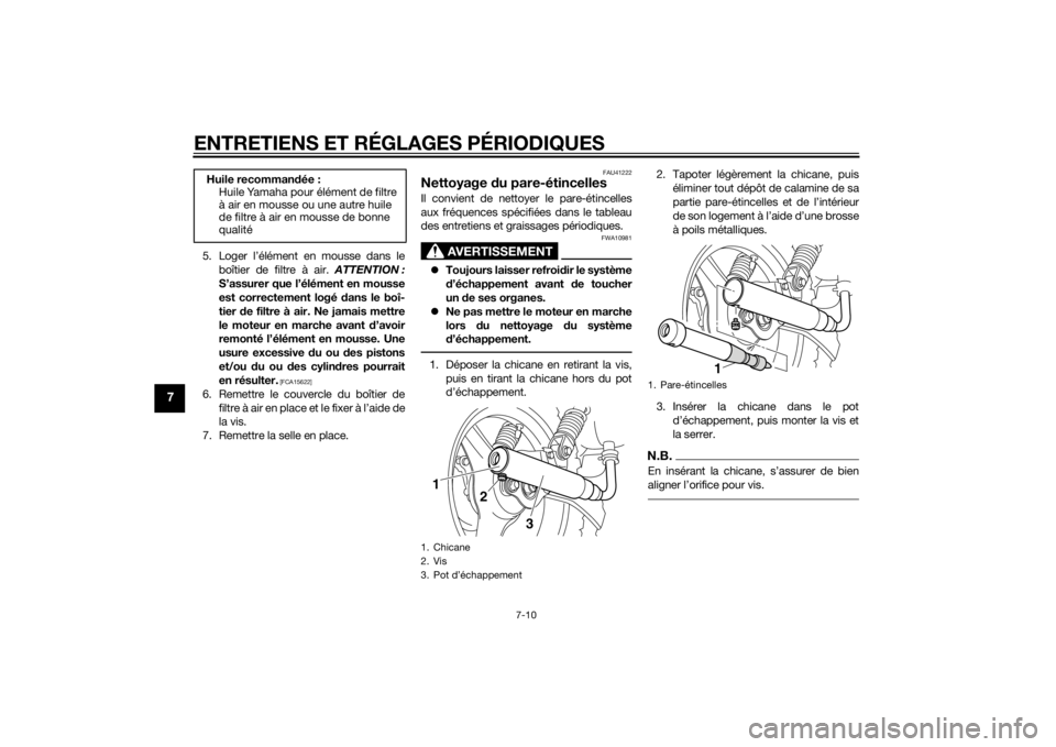 YAMAHA PW50 2015 Notices Demploi (in French) ENTRETIENS ET RÉGLAGES PÉRIODIQUES
7-10
7
5. Loger l’élément en mousse dans leboîtier de filtre à air. ATTENTION :
S’assurer que l’élément en mousse
est correctement logé dans le boî YAMAHA PW50 2015 Notices Demploi (in French) ENTRETIENS ET RÉGLAGES PÉRIODIQUES
7-10
7
5. Loger l’élément en mousse dans leboîtier de filtre à air. ATTENTION :
S’assurer que l’élément en mousse
est correctement logé dans le boî