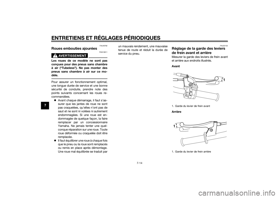 YAMAHA PW50 2015 Notices Demploi (in French) ENTRETIENS ET RÉGLAGES PÉRIODIQUES
7-14
7
FAU40782
Roues embouties ajourées
AVERTISSEMENT
FWA10611
Les roues de ce modèle ne sont pas
conçues pour des pneus sans chambre
à air (“Tubeless”). YAMAHA PW50 2015 Notices Demploi (in French) ENTRETIENS ET RÉGLAGES PÉRIODIQUES
7-14
7
FAU40782
Roues embouties ajourées
AVERTISSEMENT
FWA10611
Les roues de ce modèle ne sont pas
conçues pour des pneus sans chambre
à air (“Tubeless”).