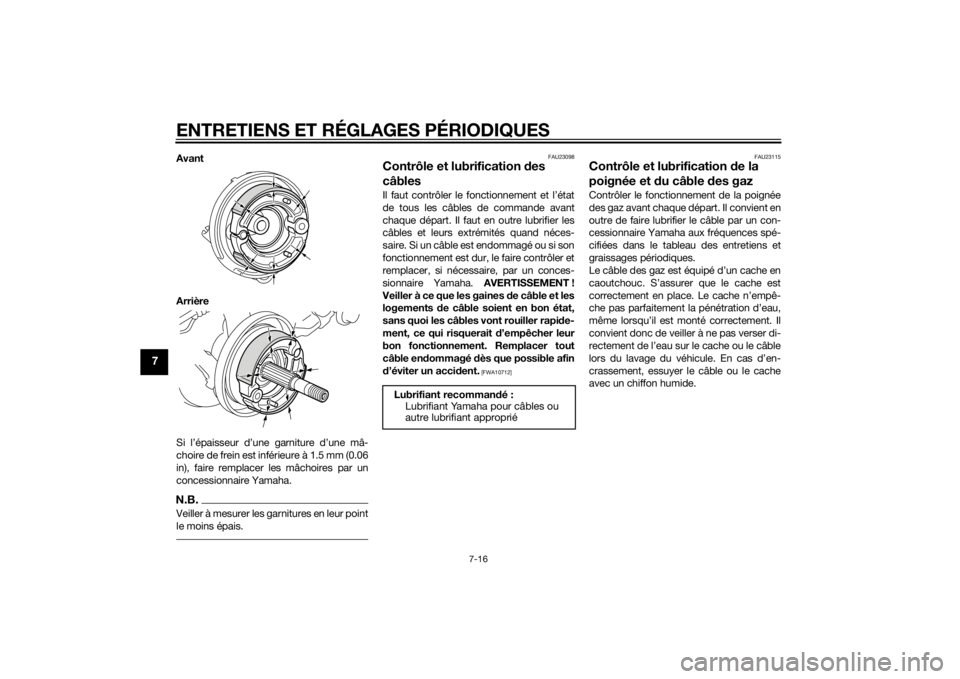 YAMAHA PW50 2015 Notices Demploi (in French) ENTRETIENS ET RÉGLAGES PÉRIODIQUES
7-16
7
Avant
Arrière
Si l’épaisseur d’une garniture d’une mâ-
choire de frein est inférieure à 1.5 mm (0.06
in), faire remplacer les mâchoires par un
c YAMAHA PW50 2015 Notices Demploi (in French) ENTRETIENS ET RÉGLAGES PÉRIODIQUES
7-16
7
Avant
Arrière
Si l’épaisseur d’une garniture d’une mâ-
choire de frein est inférieure à 1.5 mm (0.06
in), faire remplacer les mâchoires par un
c