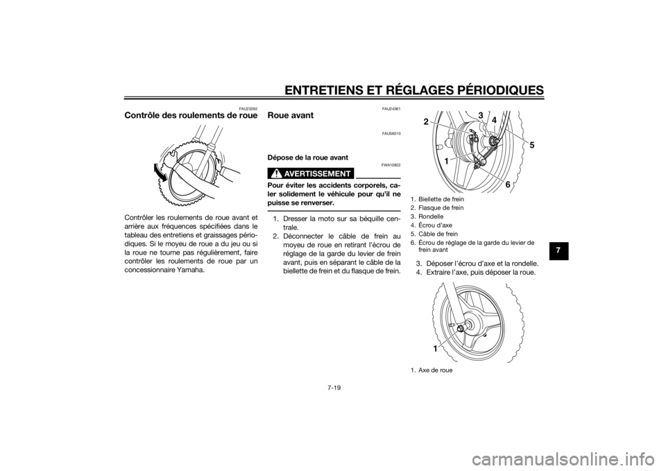 YAMAHA PW50 2015 Notices Demploi (in French) ENTRETIENS ET RÉGLAGES PÉRIODIQUES
7-19
7
FAU23292
Contrôle des roulements de roueContrôler les roulements de roue avant et
arrière aux fréquences spécifiées dans le
tableau des entretiens et YAMAHA PW50 2015 Notices Demploi (in French) ENTRETIENS ET RÉGLAGES PÉRIODIQUES
7-19
7
FAU23292
Contrôle des roulements de roueContrôler les roulements de roue avant et
arrière aux fréquences spécifiées dans le
tableau des entretiens et
