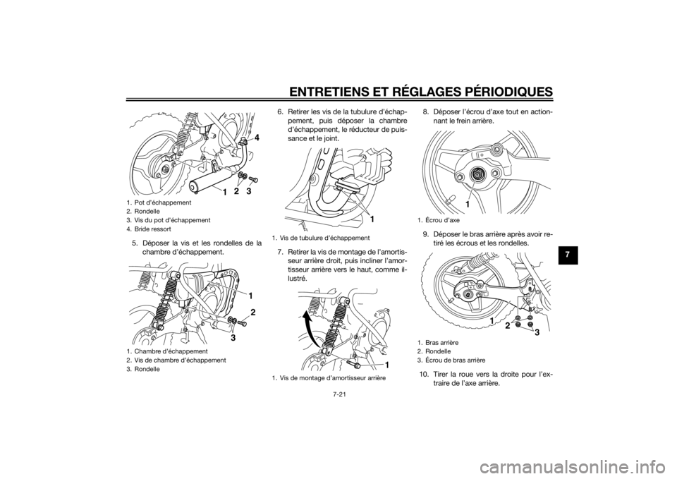 YAMAHA PW50 2015 Notices Demploi (in French) ENTRETIENS ET RÉGLAGES PÉRIODIQUES
7-21
7
5. Déposer la vis et les rondelles de lachambre d’échappement. 6. Retirer les vis de la tubulure d’échap-
pement, puis déposer la chambre
d’échap YAMAHA PW50 2015 Notices Demploi (in French) ENTRETIENS ET RÉGLAGES PÉRIODIQUES
7-21
7
5. Déposer la vis et les rondelles de lachambre d’échappement. 6. Retirer les vis de la tubulure d’échap-
pement, puis déposer la chambre
d’échap