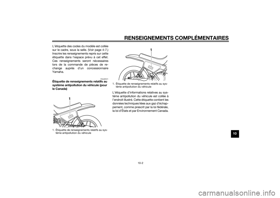 YAMAHA PW50 2015 Notices Demploi (in French) RENSEIGNEMENTS COMPLÉMENTAIRES
10-2
10
L’étiquette des codes du modèle est collée
sur le cadre, sous la selle. (Voir page 4-7.)
Inscrire les renseignements repris sur cette
étiquette dans l’e YAMAHA PW50 2015 Notices Demploi (in French) RENSEIGNEMENTS COMPLÉMENTAIRES
10-2
10
L’étiquette des codes du modèle est collée
sur le cadre, sous la selle. (Voir page 4-7.)
Inscrire les renseignements repris sur cette
étiquette dans l’e