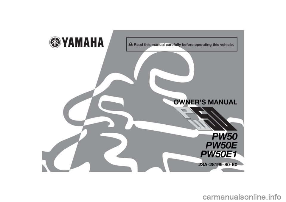 YAMAHA PW50 2014  Owners Manual Read this manual carefully before operating this vehicle.
OWNER’S MANUAL
PW50
PW50E
PW50E1
2SA-28199-80-E0
U2SA80E0.book  Page 1  Monday, June 3, 2013  5:25 PM 