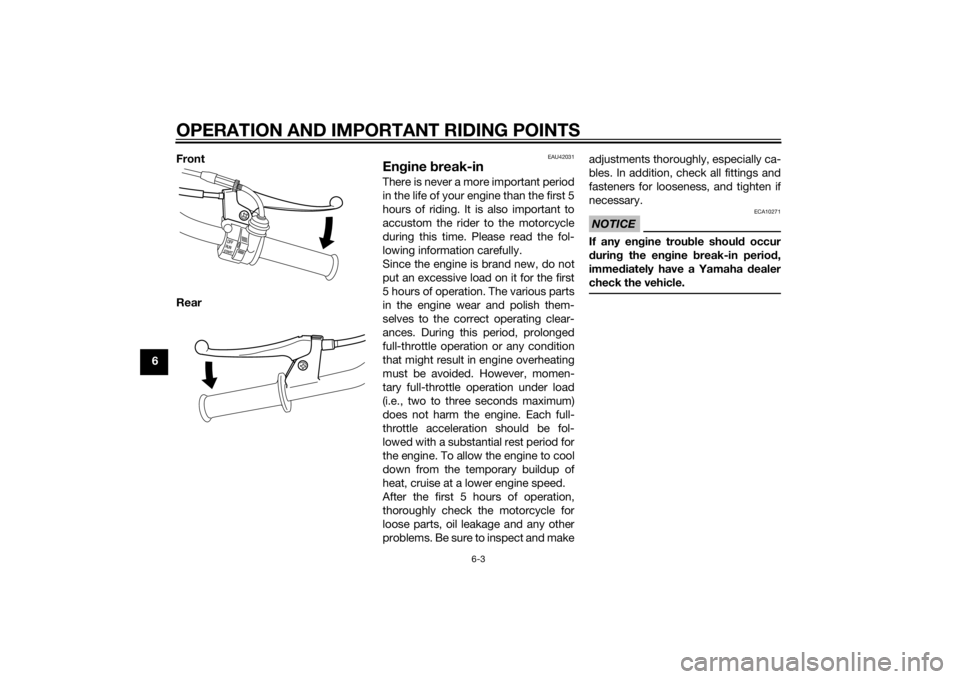 YAMAHA PW50 2014 Owners Guide OPERATION AND IMPORTANT RIDING POINTS
6-3
6Front
Rear
EAU42031
En
gine  break-inThere is never a more important period
in the life of your engine than the first 5
hours of riding. It is also important