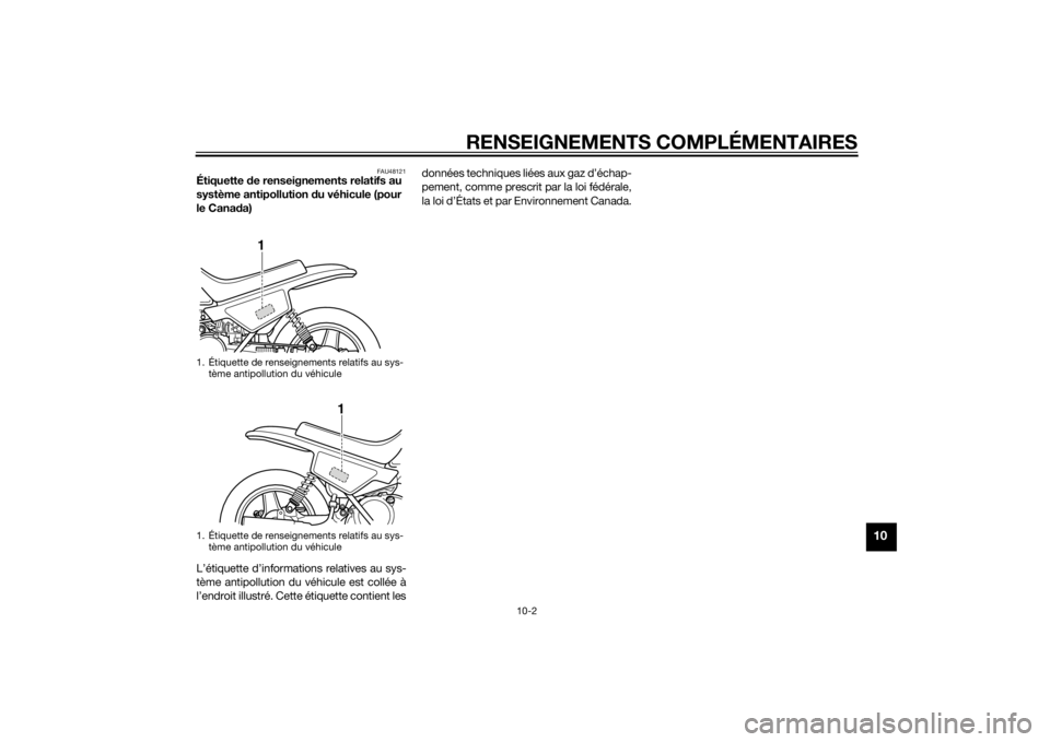 YAMAHA PW50 2014 Notices Demploi (in French) RENSEIGNEMENTS COMPLÉMENTAIRES
10-2
10
FAU48121
Étiquette de renseignements relatifs au
système antipollution du véhicule (pour
le Cana da)
L’étiquette d’informations relatives au sys-
tè YAMAHA PW50 2014 Notices Demploi (in French) RENSEIGNEMENTS COMPLÉMENTAIRES
10-2
10
FAU48121
Étiquette de renseignements relatifs au
système antipollution du véhicule (pour
le Cana da)
L’étiquette d’informations relatives au sys-
tè
