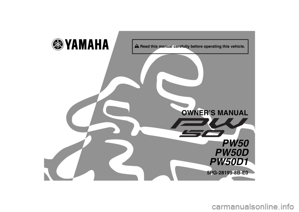 YAMAHA PW50 2013  Owners Manual Read this manual carefully before operating this vehicle.
OWNER’S MANUAL
PW50
PW50D
PW50D1
5PG-28199-8B-E0
U5PG8BE0.book  Page 1  Wednesday, June 27, 2012  2:53 PM 