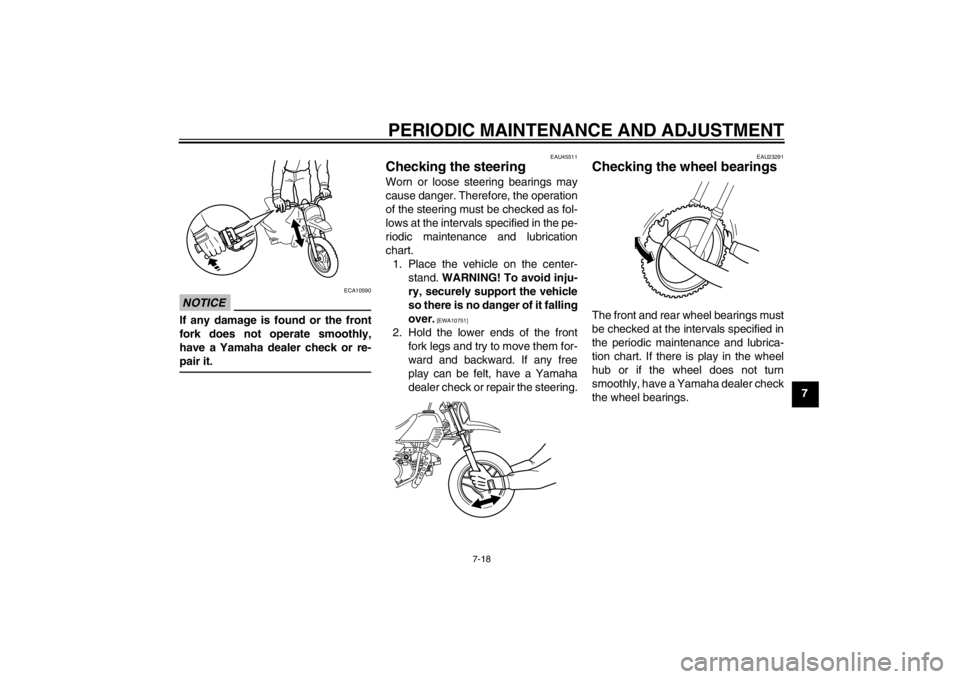 YAMAHA PW50 2013 Workshop Manual PERIODIC MAINTENANCE AND ADJUSTMENT
7-18
7
NOTICE
ECA10590
If any damage is found or the front
fork does not operate smoothly,
have a Yamaha dealer check or re-
pair it.
EAU45511
Checking the steering YAMAHA PW50 2013 Workshop Manual PERIODIC MAINTENANCE AND ADJUSTMENT
7-18
7
NOTICE
ECA10590
If any damage is found or the front
fork does not operate smoothly,
have a Yamaha dealer check or re-
pair it.
EAU45511
Checking the steering