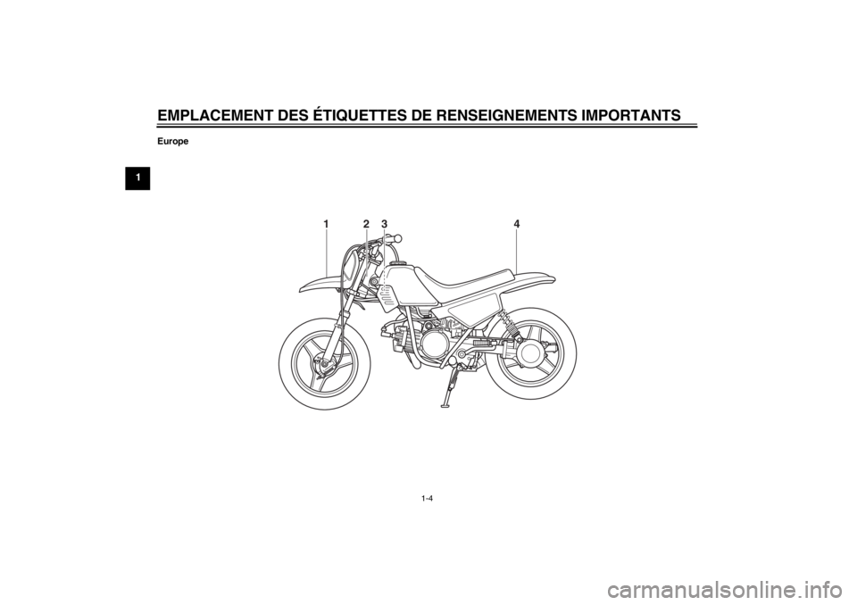 YAMAHA PW50 2013 Notices Demploi (in French) EMPLACEMENT DES ÉTIQUETTES DE RENSEIGNEMENTS IMPORTANTS
1-4
1
Europe
4
3
2
1
U5PG8BF0.book Page 4 Tuesday, June 26, 2012 1:07 PM YAMAHA PW50 2013 Notices Demploi (in French) EMPLACEMENT DES ÉTIQUETTES DE RENSEIGNEMENTS IMPORTANTS
1-4
1
Europe
4
3
2
1
U5PG8BF0.book Page 4 Tuesday, June 26, 2012 1:07 PM