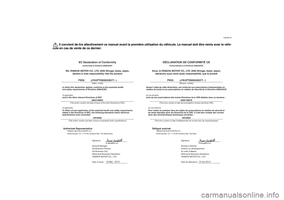 YAMAHA PW50 2013 Notices Demploi (in French) FAU48173
Il convient de lire attentivement ce manuel avant la première utilisation du véhicule. Le manuel doit être remis avec le véhi-
cule en cas de vente de ce dernier.
EC Declaration of Confor YAMAHA PW50 2013 Notices Demploi (in French) FAU48173
Il convient de lire attentivement ce manuel avant la première utilisation du véhicule. Le manuel doit être remis avec le véhi-
cule en cas de vente de ce dernier.
EC Declaration of Confor