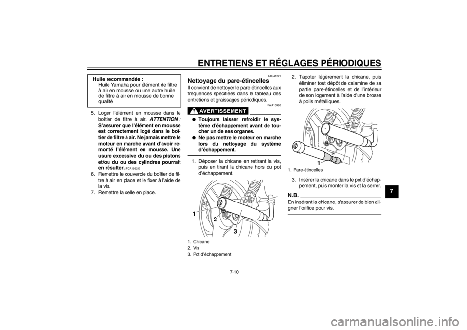 YAMAHA PW50 2013  Notices Demploi (in French) ENTRETIENS ET RÉGLAGES PÉRIODIQUES
7-10
7
5. Loger l’élément en mousse dans leboîtier de filtre à air.  ATTENTION :
S’assurer que l’élément en mousse
est correctement logé dans le boî-