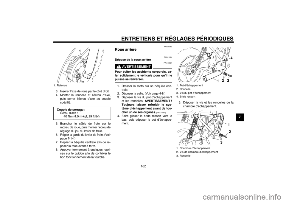 YAMAHA PW50 2013 Notices Demploi (in French) ENTRETIENS ET RÉGLAGES PÉRIODIQUES
7-20
7
3. Insérer l’axe de roue par le côté droit.
4. Monter la rondelle et l’écrou d’axe,puis serrer l’écrou d’axe au couple
spécifié.
5. Branche YAMAHA PW50 2013 Notices Demploi (in French) ENTRETIENS ET RÉGLAGES PÉRIODIQUES
7-20
7
3. Insérer l’axe de roue par le côté droit.
4. Monter la rondelle et l’écrou d’axe,puis serrer l’écrou d’axe au couple
spécifié.
5. Branche