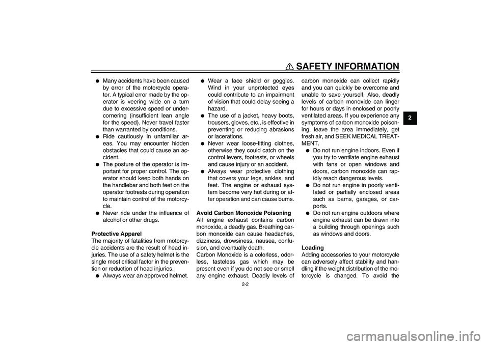YAMAHA PW50 2011  Owners Manual SAFETY INFORMATION
2-2
2

Many accidents have been caused
by error of the motorcycle opera-
tor. A typical error made by the op-
erator is veering wide on a turn
due to excessive speed or under-
corn