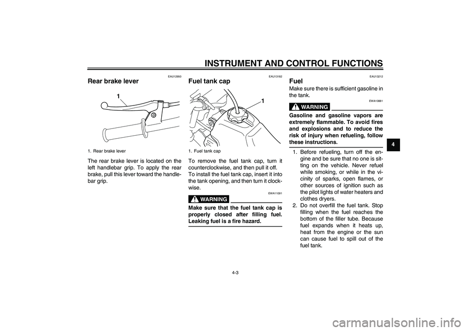 YAMAHA PW50 2011  Owners Manual INSTRUMENT AND CONTROL FUNCTIONS
4-3
4
EAU12950
Rear brake lever The rear brake lever is located on the
left handlebar grip. To apply the rear
brake, pull this lever toward the handle-
bar grip.
EAU13