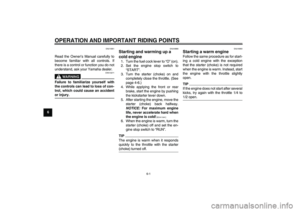 YAMAHA PW50 2011 Owners Guide OPERATION AND IMPORTANT RIDING POINTS
6-1
6
EAU15951
Read the Owner’s Manual carefully to
become familiar with all controls. If
there is a control or function you do not
understand, ask your Yamaha 