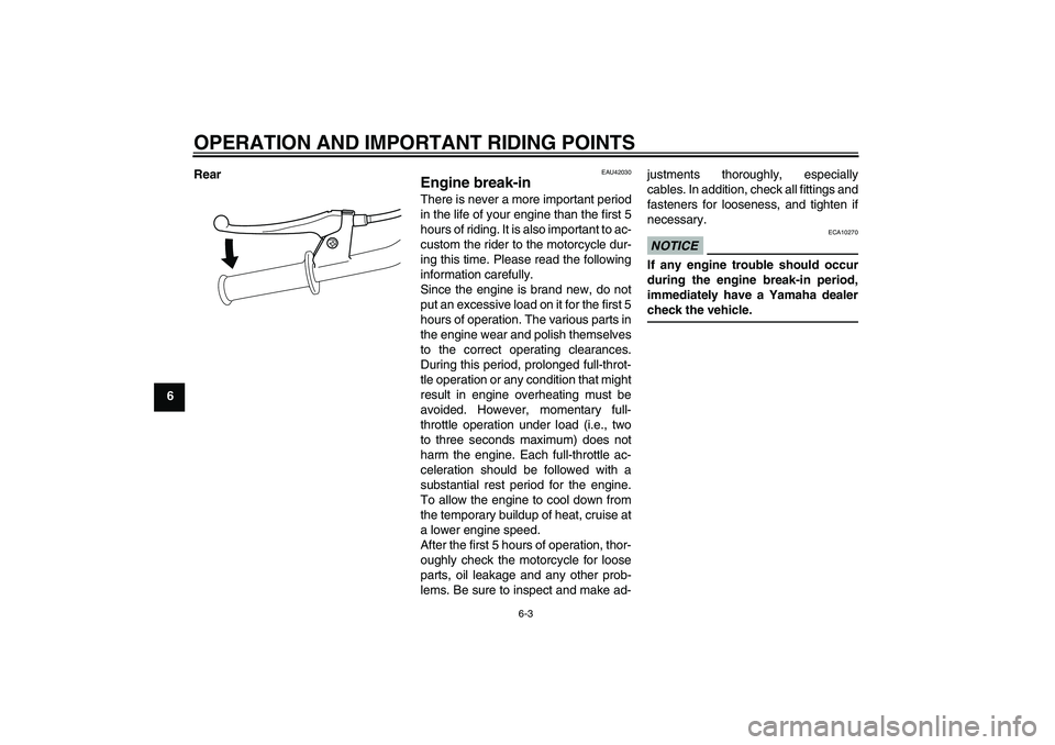 YAMAHA PW50 2011  Owners Manual OPERATION AND IMPORTANT RIDING POINTS
6-3
6Rear
EAU42030
Engine break-in There is never a more important period
in the life of your engine than the first 5
hours of riding. It is also important to ac-