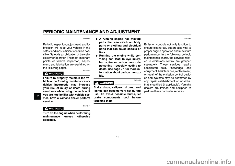 YAMAHA PW50 2011  Owners Manual PERIODIC MAINTENANCE AND ADJUSTMENT
7-1
7
EAU41952
Periodic inspection, adjustment, and lu-
brication will keep your vehicle in the
safest and most efficient condition pos-
sible. Safety is an obligat