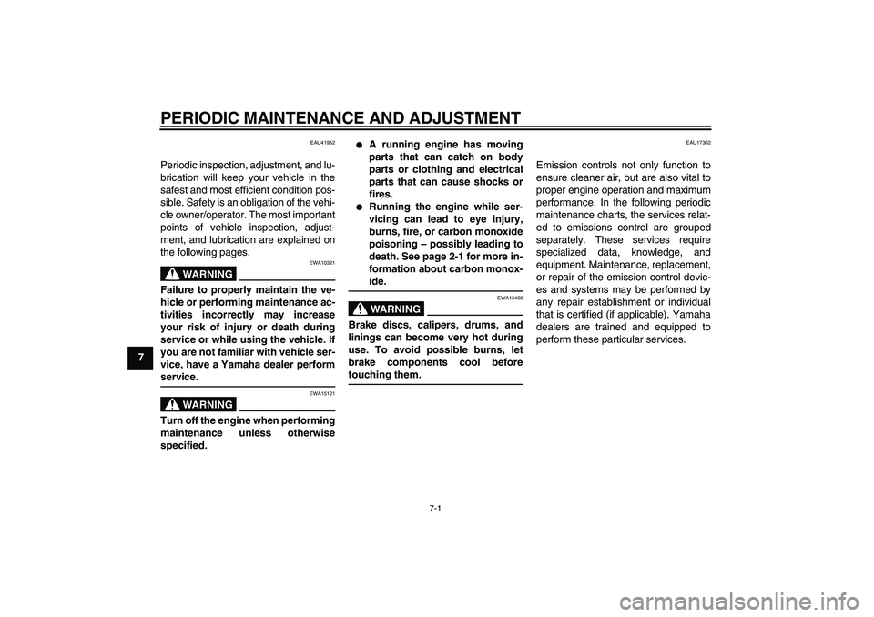 YAMAHA PW50 2011 Owners Guide PERIODIC MAINTENANCE AND ADJUSTMENT
7-1
7
EAU41952
Periodic inspection, adjustment, and lu-
brication will keep your vehicle in the
safest and most efficient condition pos-
sible. Safety is an obligat