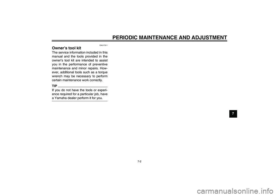 YAMAHA PW50 2011  Owners Manual PERIODIC MAINTENANCE AND ADJUSTMENT
7-2
7
EAU17311
Owner’s tool kit The service information included in this
manual and the tools provided in the
owner’s tool kit are intended to assist
you in the