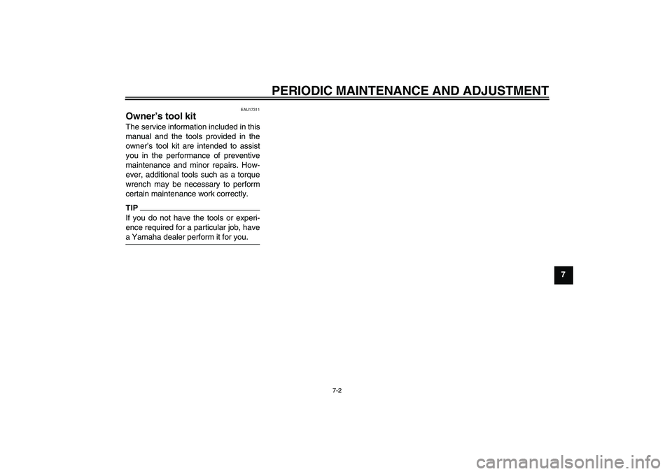 YAMAHA PW50 2011 Service Manual PERIODIC MAINTENANCE AND ADJUSTMENT
7-2
7
EAU17311
Owner’s tool kit The service information included in this
manual and the tools provided in the
owner’s tool kit are intended to assist
you in the