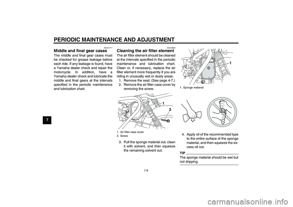YAMAHA PW50 2011  Owners Manual PERIODIC MAINTENANCE AND ADJUSTMENT
7-9
7
EAU41711
Middle and final gear cases The middle and final gear cases must
be checked for grease leakage before
each ride. If any leakage is found, have
a Yama