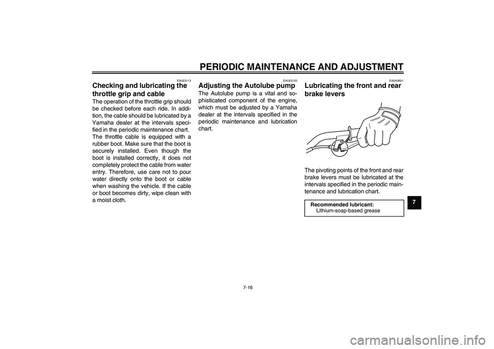 YAMAHA PW50 2011 User Guide PERIODIC MAINTENANCE AND ADJUSTMENT
7-16
7
EAU23113
Checking and lubricating the
throttle grip and cable The operation of the throttle grip should
be checked before each ride. In addi-
tion, the cabl YAMAHA PW50 2011 User Guide PERIODIC MAINTENANCE AND ADJUSTMENT
7-16
7
EAU23113
Checking and lubricating the
throttle grip and cable The operation of the throttle grip should
be checked before each ride. In addi-
tion, the cabl