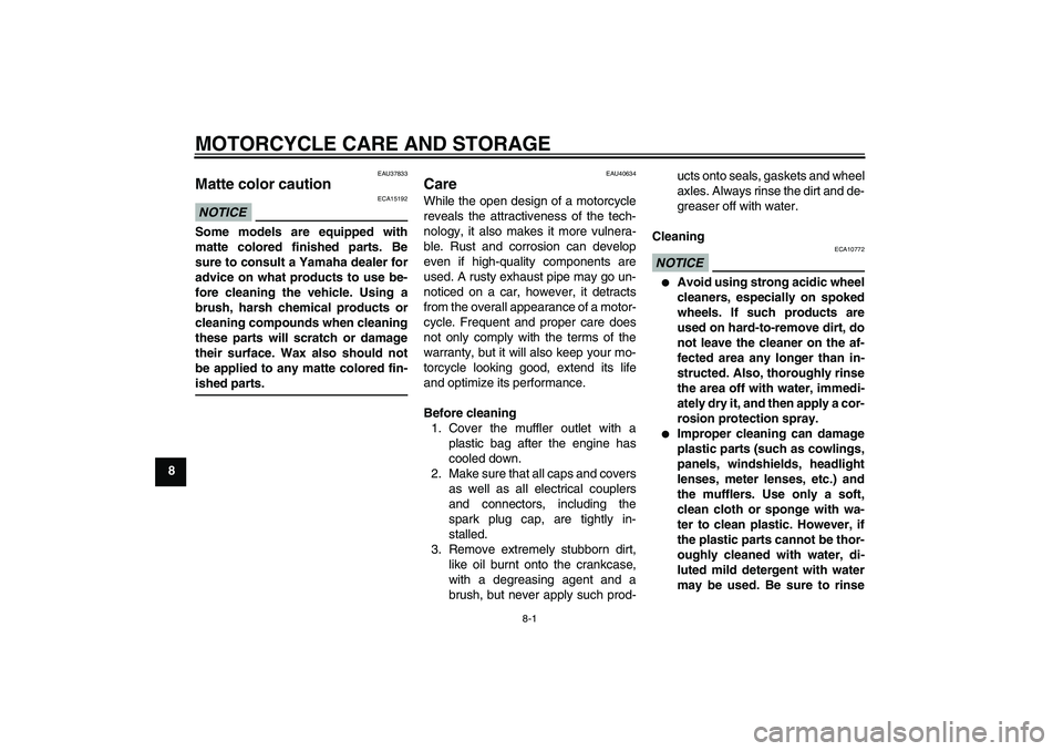 YAMAHA PW50 2011 Repair Manual MOTORCYCLE CARE AND STORAGE
8-1
8
EAU37833
Matte color caution NOTICE
ECA15192
Some models are equipped with
matte colored finished parts. Be
sure to consult a Yamaha dealer for
advice on what product