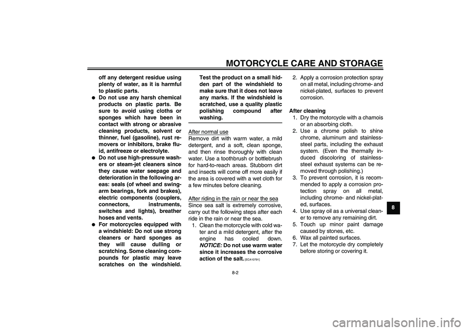 YAMAHA PW50 2011 Repair Manual MOTORCYCLE CARE AND STORAGE
8-2
8 off any detergent residue using
plenty of water, as it is harmful
to plastic parts.

Do not use any harsh chemical
products on plastic parts. Be
sure to avoid using 