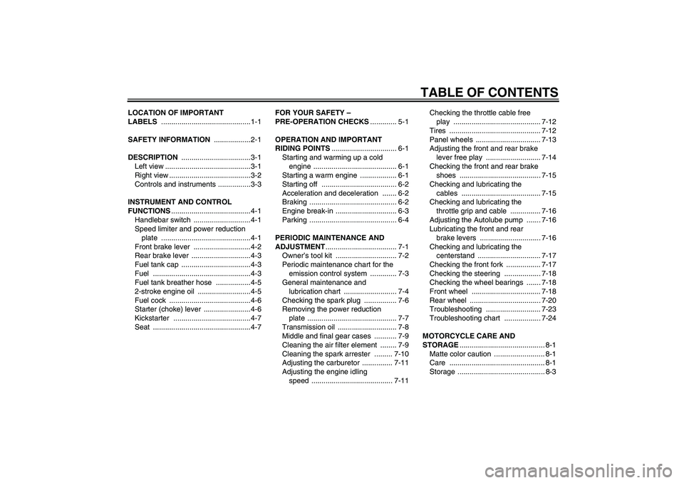 YAMAHA PW50 2011  Owners Manual TABLE OF CONTENTS
LOCATION OF IMPORTANT 
LABELS ............................................1-1
SAFETY INFORMATION .................. 2-1
DESCRIPTION .................................. 3-1
Left view .