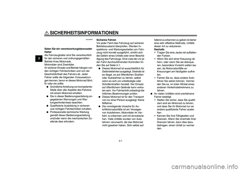 YAMAHA PW50 2011 Betriebsanleitungen (in German) 2-1
2
SICHERHEITSINFORMATIONEN
GAU40937
Seien Sie ein verantwortungsbewusster
Halter
Als Fahrzeughalter sind Sie verantwortlich
für den sicheren und ordnungsgemäßen
Betrieb Ihres Motorrads.
Mot YAMAHA PW50 2011 Betriebsanleitungen (in German) 2-1
2
SICHERHEITSINFORMATIONEN
GAU40937
Seien Sie ein verantwortungsbewusster
Halter
Als Fahrzeughalter sind Sie verantwortlich
für den sicheren und ordnungsgemäßen
Betrieb Ihres Motorrads.
Mot