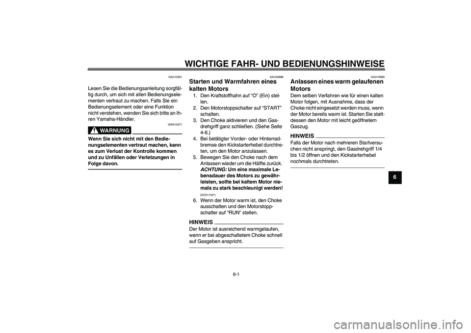 YAMAHA PW50 2011  Betriebsanleitungen (in German) WICHTIGE FAHR- UND BEDIENUNGSHINWEISE
6-1
6
GAU15951
Lesen Sie die Bedienungsanleitung sorgfäl-
tig durch, um sich mit allen Bedienungsele-
menten vertraut zu machen. Falls Sie ein 
Bedienungselement