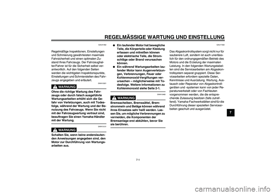 YAMAHA PW50 2011  Betriebsanleitungen (in German) REGELMÄSSIGE WARTUNG UND EINSTELLUNG
7-1
7
GAU41952
Regelmäßige Inspektionen, Einstellungen 
und Schmierung gewährleisten maximale 
Fahrsicherheit und einen optimalen Zu-
stand Ihres Fahrzeugs. De