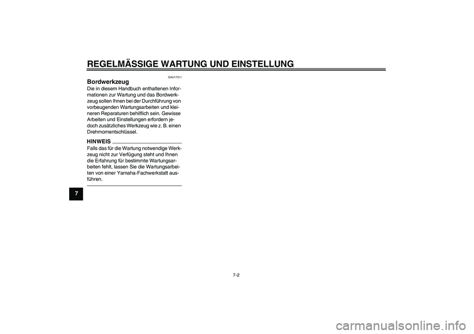 YAMAHA PW50 2011  Betriebsanleitungen (in German) REGELMÄSSIGE WARTUNG UND EINSTELLUNG
7-2
7
GAU17311
Bordwerkzeug Die in diesem Handbuch enthaltenen Infor-
mationen zur Wartung und das Bordwerk-
zeug sollen Ihnen bei der Durchführung von 
vorbeuge