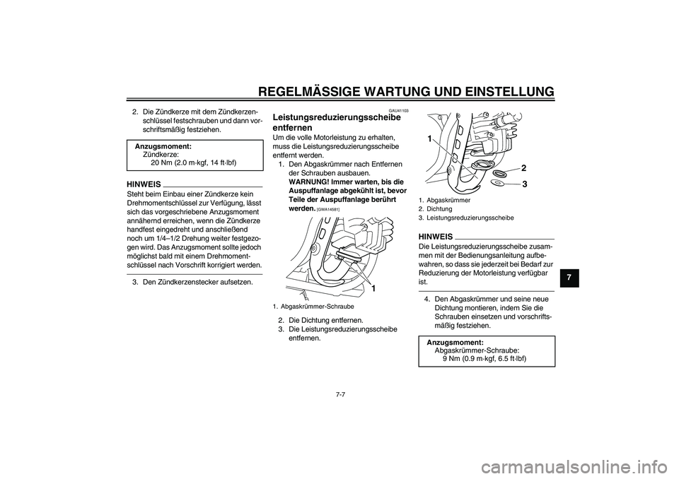 YAMAHA PW50 2011  Betriebsanleitungen (in German) REGELMÄSSIGE WARTUNG UND EINSTELLUNG
7-7
7
2. Die Zündkerze mit dem Zündkerzen-
schlüssel festschrauben und dann vor-
schriftsmäßig festziehen.HINWEISSteht beim Einbau einer Zündkerze kein 
Dre