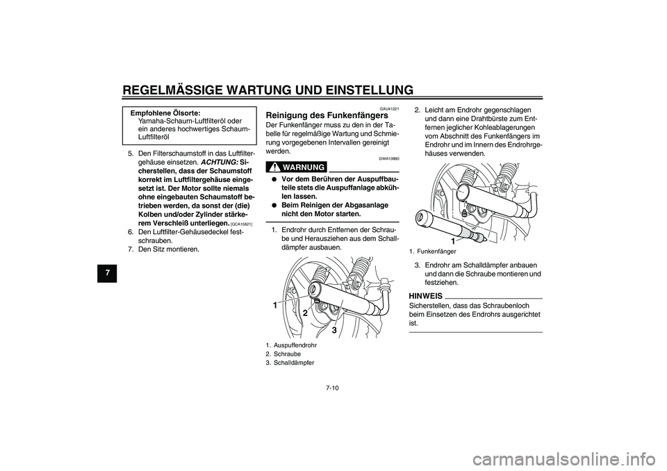 YAMAHA PW50 2011  Betriebsanleitungen (in German) REGELMÄSSIGE WARTUNG UND EINSTELLUNG
7-10
7
5. Den Filterschaumstoff in das Luftfilter-
gehäuse einsetzen. ACHTUNG: Si-
cherstellen, dass der Schaumstoff 
korrekt im Luftfiltergehäuse einge-
setzt 