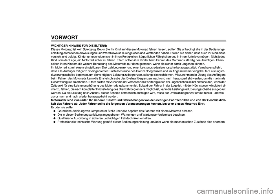 YAMAHA PW50 2011 Betriebsanleitungen (in German) VORWORTWICHTIGER HINWEIS FÜR DIE ELTERN:
Dieses Motorrad ist kein Spielzeug. Bevor Sie Ihr Kind auf diesem Motorrad fahren lassen, sollten Sie unbedingt alle in der Bedienungs-
anleitung enthaltenen YAMAHA PW50 2011 Betriebsanleitungen (in German) VORWORTWICHTIGER HINWEIS FÜR DIE ELTERN:
Dieses Motorrad ist kein Spielzeug. Bevor Sie Ihr Kind auf diesem Motorrad fahren lassen, sollten Sie unbedingt alle in der Bedienungs-
anleitung enthaltenen