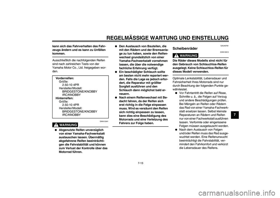 YAMAHA PW50 2011  Betriebsanleitungen (in German) REGELMÄSSIGE WARTUNG UND EINSTELLUNG
7-13
7
kann sich das Fahrverhalten des Fahr-
zeugs ändern und es kann zu Unfällen 
kommen.Ausschließlich die nachfolgenden Reifen 
sind nach zahlreichen Tests 
