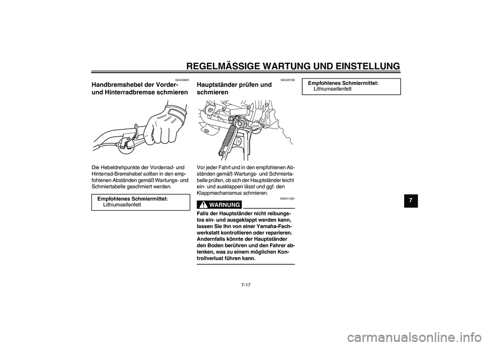 YAMAHA PW50 2011  Betriebsanleitungen (in German) REGELMÄSSIGE WARTUNG UND EINSTELLUNG
7-17
7
GAU43631
Handbremshebel der Vorder- 
und Hinterradbremse schmieren Die Hebeldrehpunkte der Vorderrad- und 
Hinterrad-Bremshebel sollten in den emp-
fohlene