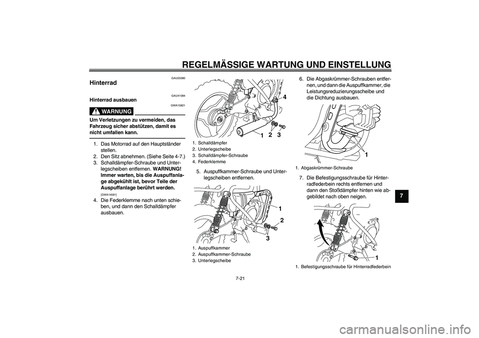 YAMAHA PW50 2011  Betriebsanleitungen (in German) REGELMÄSSIGE WARTUNG UND EINSTELLUNG
7-21
7
GAU25080
Hinterrad 
GAU41084
Hinterrad ausbauen
WARNUNG
GWA10821
Um Verletzungen zu vermeiden, das 
Fahrzeug sicher abstützen, damit es 
nicht umfallen ka