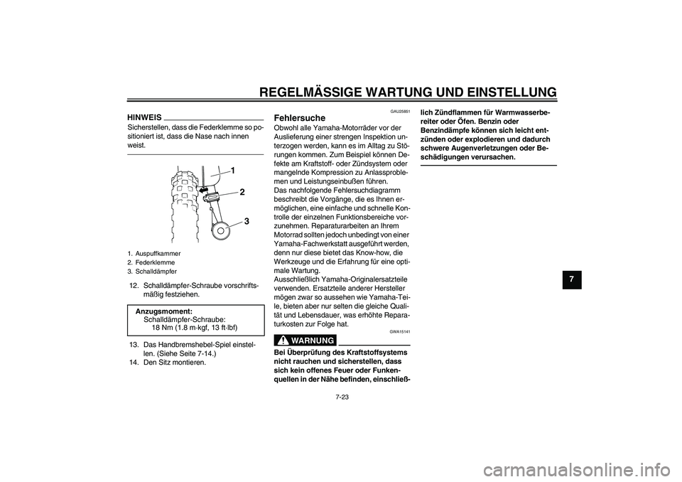 YAMAHA PW50 2011  Betriebsanleitungen (in German) REGELMÄSSIGE WARTUNG UND EINSTELLUNG
7-23
7
HINWEISSicherstellen, dass die Federklemme so po-
sitioniert ist, dass die Nase nach innen 
weist.12. Schalldämpfer-Schraube vorschrifts-
mäßig festzieh