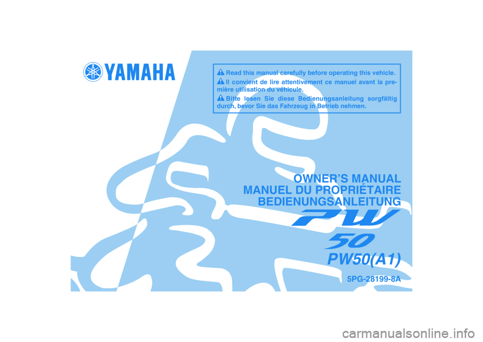 YAMAHA PW50 2011 Notices Demploi (in French) DIC183
5PG-28199-8A
PW50(A1)
OWNER’S MANUAL
MANUEL DU PROPRIÉTAIRE
BEDIENUNGSANLEITUNG
Il convient de lire attentivement ce manuel avant la pre-
mière utilisation du véhicule.
Bitte lesen Sie die YAMAHA PW50 2011 Notices Demploi (in French) DIC183
5PG-28199-8A
PW50(A1)
OWNER’S MANUAL
MANUEL DU PROPRIÉTAIRE
BEDIENUNGSANLEITUNG
Il convient de lire attentivement ce manuel avant la pre-
mière utilisation du véhicule.
Bitte lesen Sie die