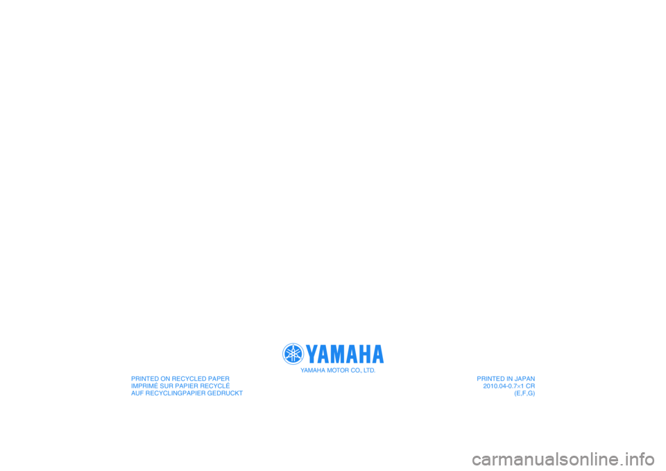 YAMAHA PW50 2011 Notices Demploi (in French) PRINTED ON RECYCLED PAPER
IMPRIMÉ SUR PAPIER RECYCLÉ
AUF RECYCLINGPAPIER GEDRUCKT
YAMAHA MOTOR CO., LTD.
PRINTED IN JAPAN
2010.04-0.7×1 CR
(E,F,G)
DIC183 YAMAHA PW50 2011 Notices Demploi (in French) PRINTED ON RECYCLED PAPER
IMPRIMÉ SUR PAPIER RECYCLÉ
AUF RECYCLINGPAPIER GEDRUCKT
YAMAHA MOTOR CO., LTD.
PRINTED IN JAPAN
2010.04-0.7×1 CR
(E,F,G)
DIC183