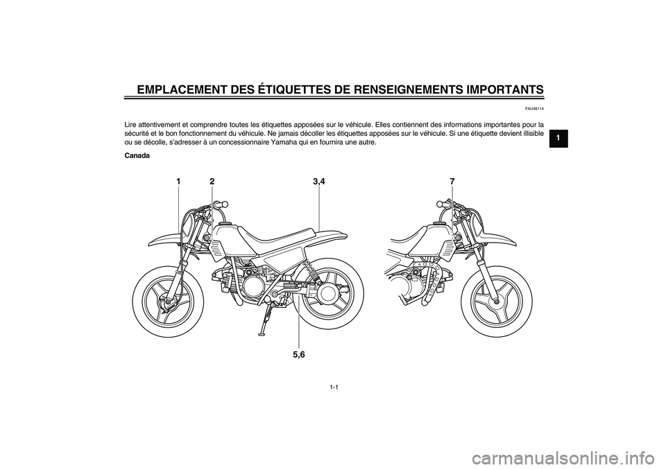 YAMAHA PW50 2011 Notices Demploi (in French) EMPLACEMENT DES ÉTIQUETTES DE RENSEIGNEMENTS IMPORTANTS
1-1
1
FAU48114
Lire attentivement et comprendre toutes les étiquettes apposées sur le véhicule. Elles contiennent des informations important YAMAHA PW50 2011 Notices Demploi (in French) EMPLACEMENT DES ÉTIQUETTES DE RENSEIGNEMENTS IMPORTANTS
1-1
1
FAU48114
Lire attentivement et comprendre toutes les étiquettes apposées sur le véhicule. Elles contiennent des informations important